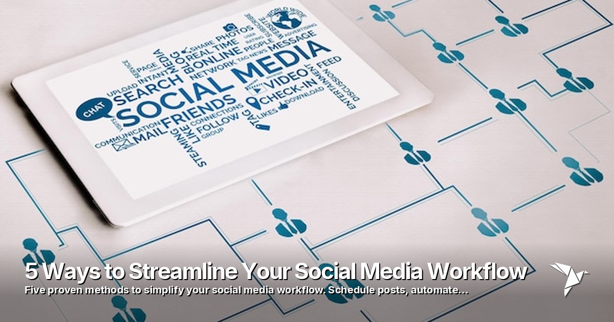 5 Ways to Streamline Your Social Media Workflow