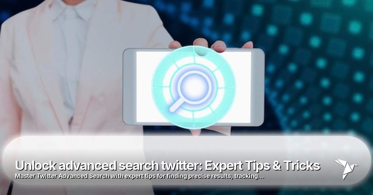 Unlock advanced search twitter: Expert Tips & Tricks