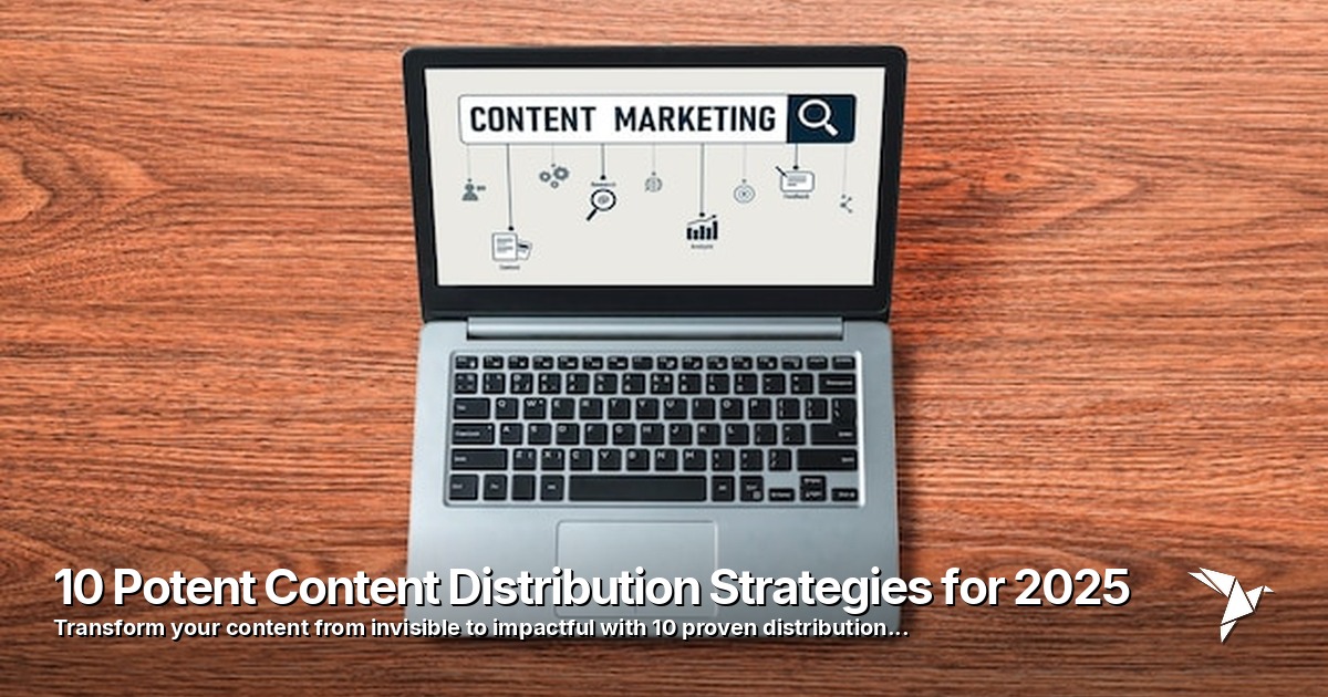 10 Potent Content Distribution Strategies for 2025