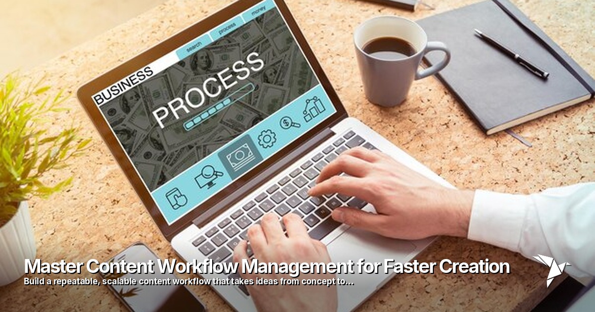 Master Content Workflow Management for Faster Creation