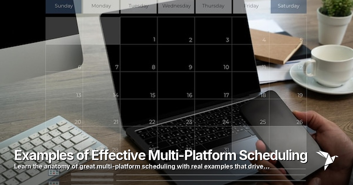Examples of Effective Multi-Platform Scheduling