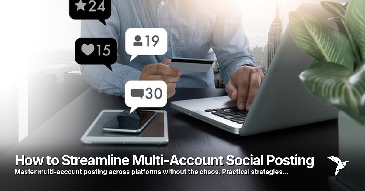 How to Streamline Multi-Account Social Posting