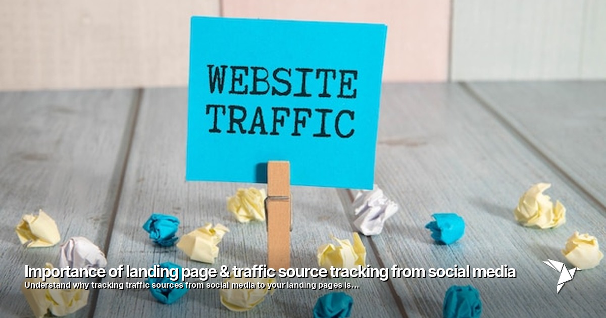 Importance of landing page & traffic source tracking from social media