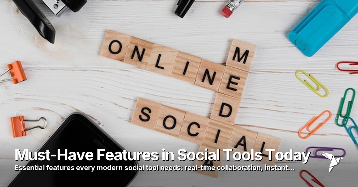 Must-Have Features in Social Tools Today