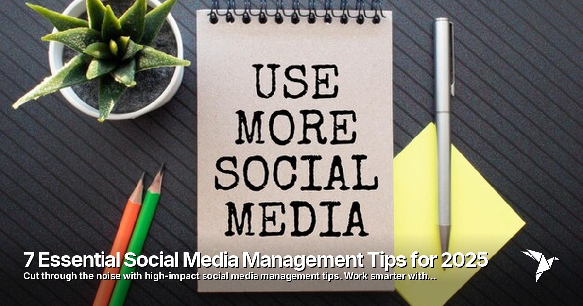 7 Essential Social Media Management Tips for 2025