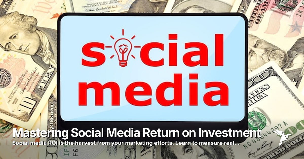 Mastering Social Media Return on Investment