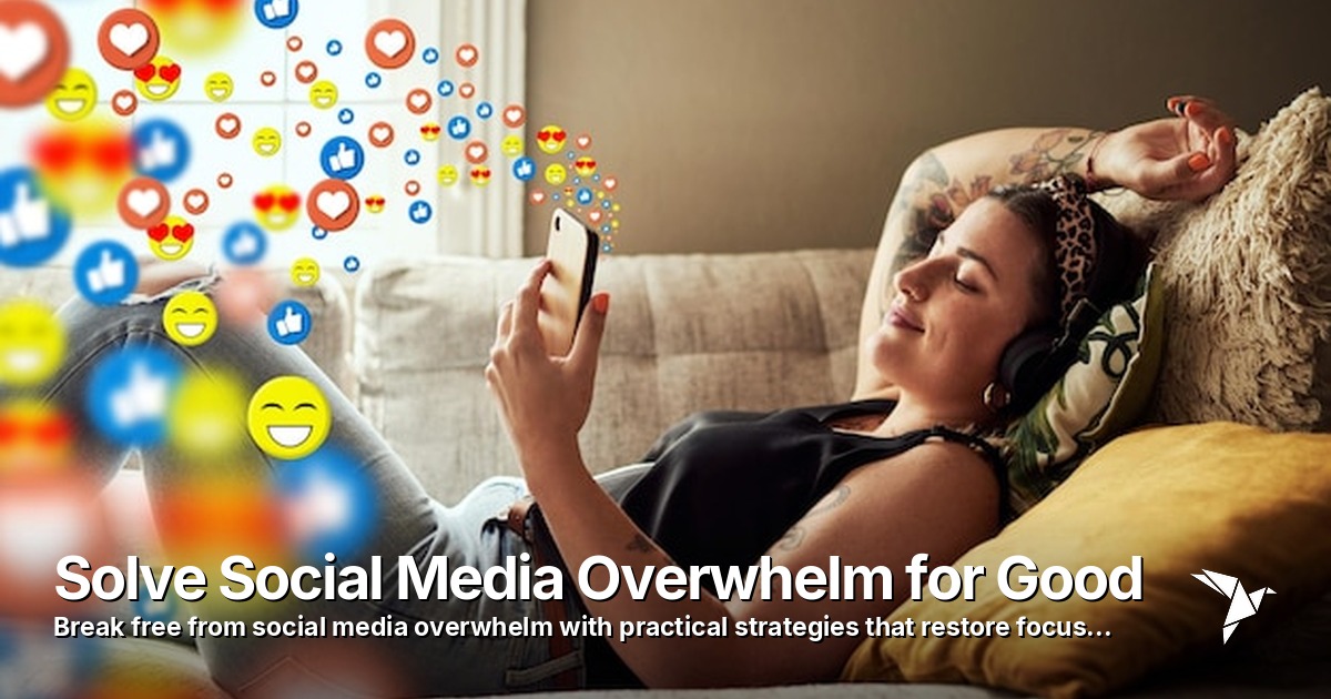 Solve Social Media Overwhelm for Good