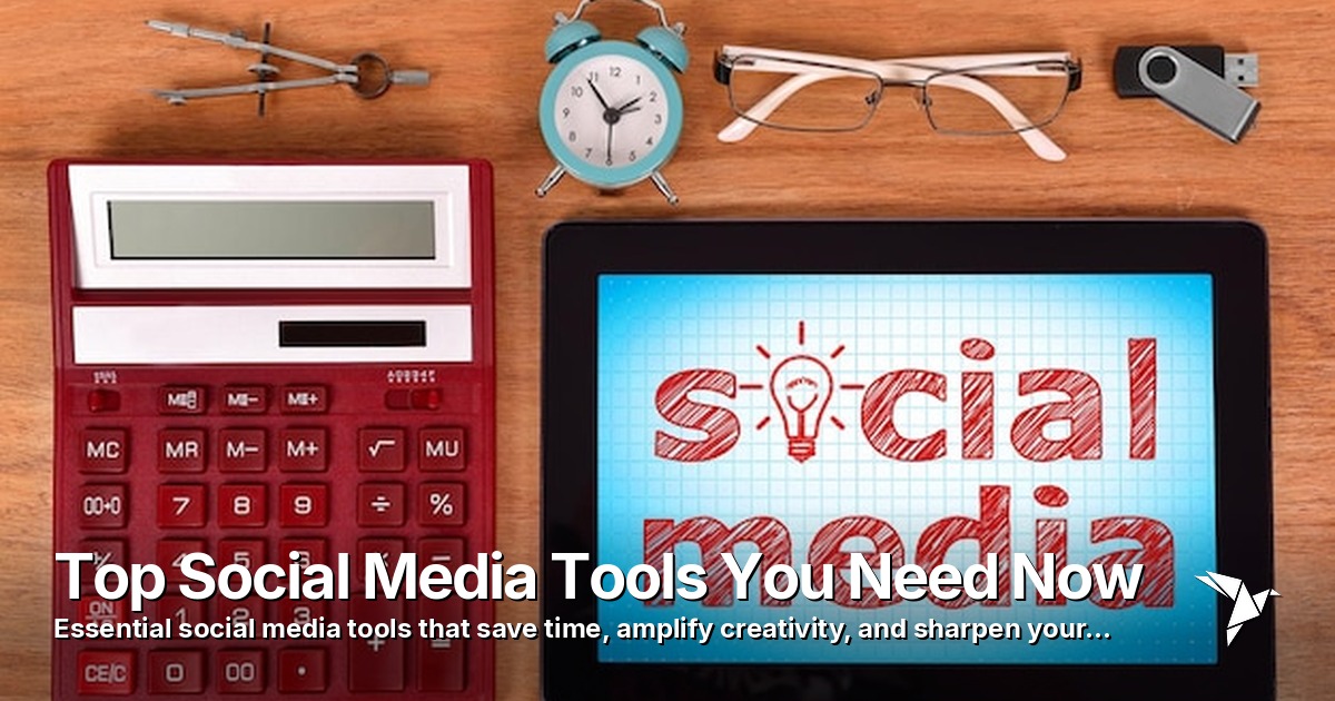 Top Social Media Tools You Need Now
