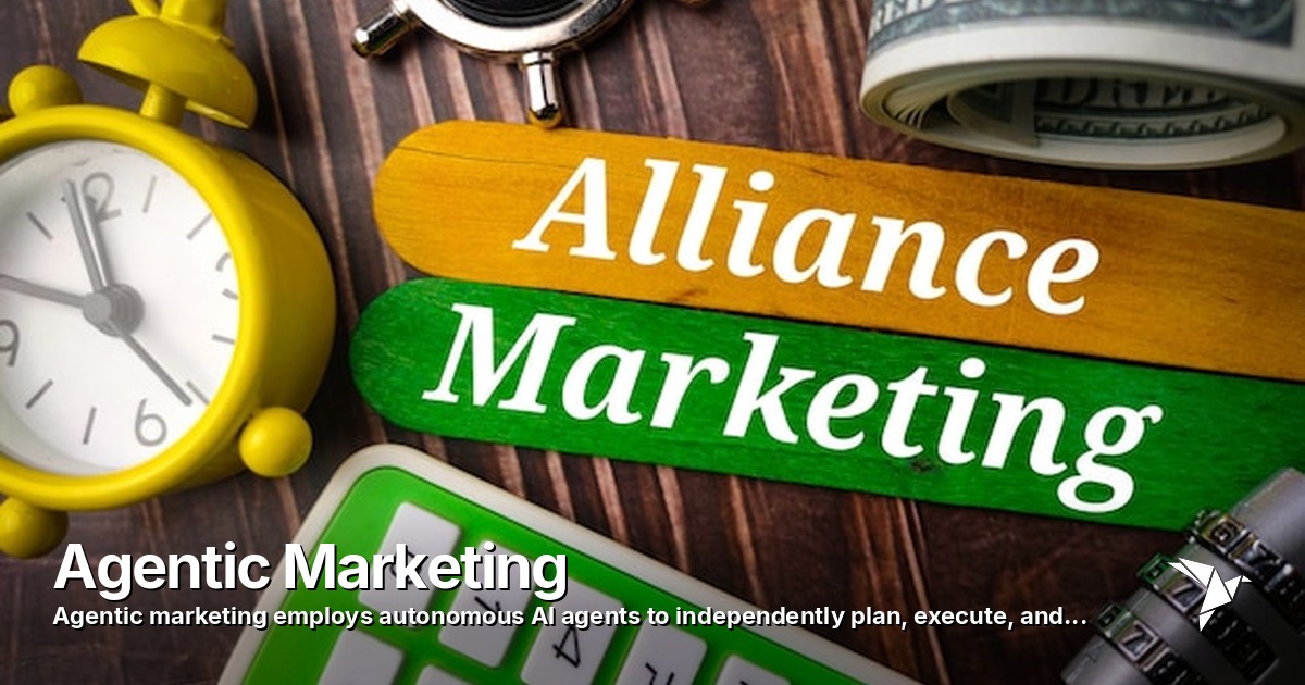 Agentic Marketing — Advanced AI marketing approach using autonomous agents that reason