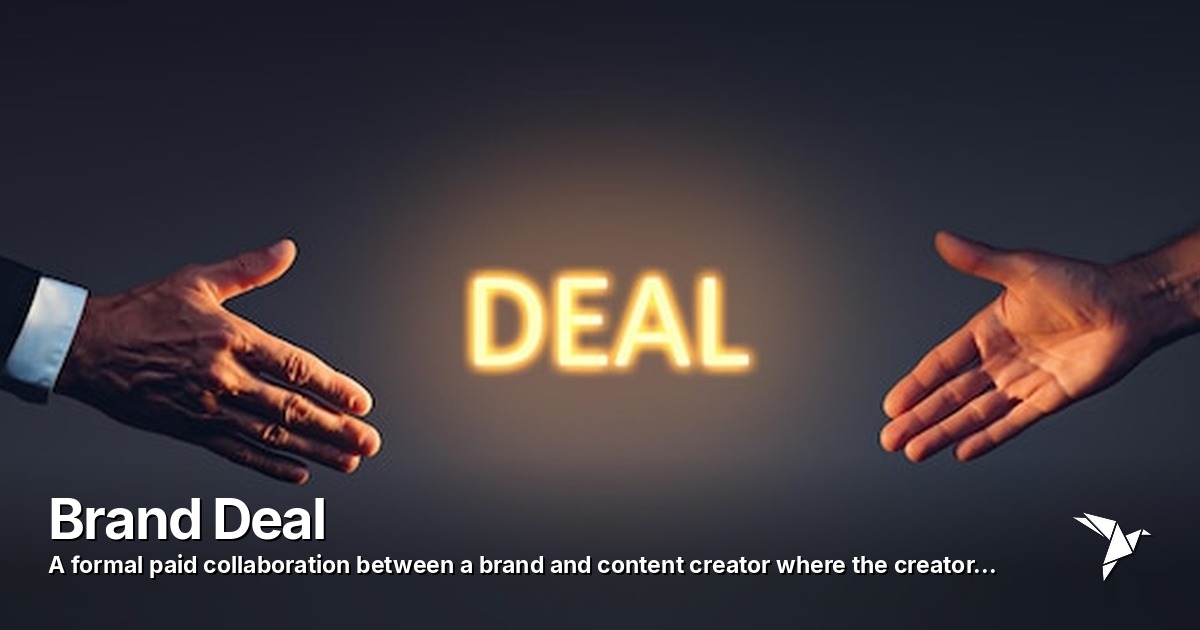 Brand Deal — Formal paid collaboration between a brand and content creator | Digital Marketing