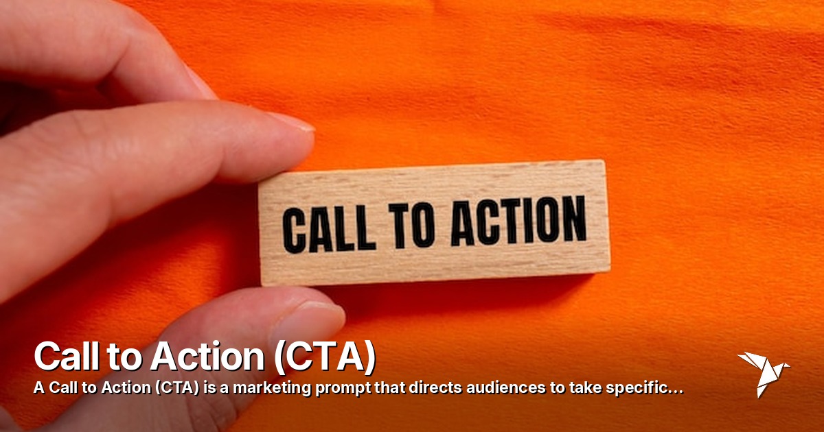 Call to Action (CTA) — Call to Action (CTA) is a marketing prompt