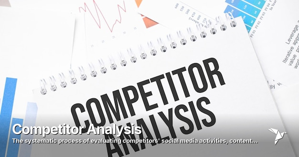 Competitor Analysis — Systematic process of evaluating competitors' social media activities