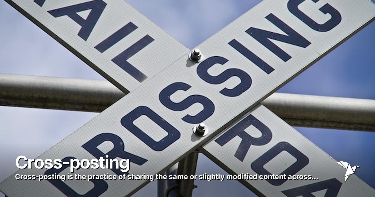 Cross-posting — Practice of sharing the same or slightly modified | Digital Marketing