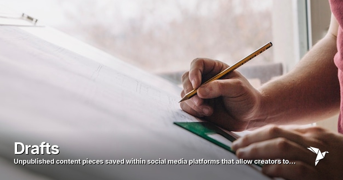 Drafts — Unpublished content pieces saved within social media platforms | Digital Marketing
