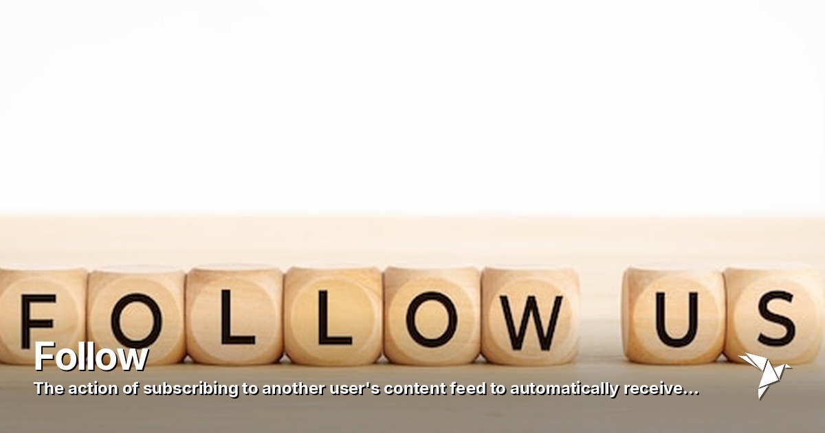Follow — Action of subscribing to another user's content feed | Digital Marketing