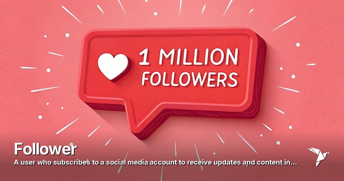 Follower — User who subscribes to a social media account | Digital Marketing
