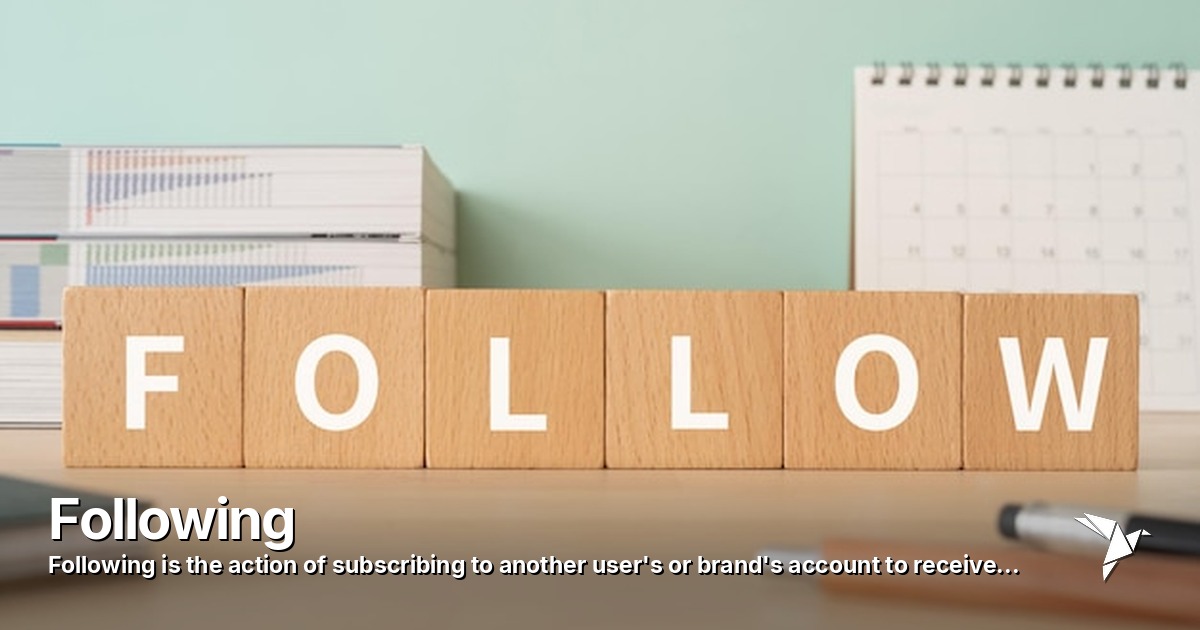 Following — Action of subscribing to another user's or brand's | Digital Marketing