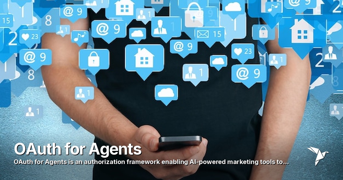 OAuth for Agents — Authorization framework enabling AI-powered marketing tools to securely