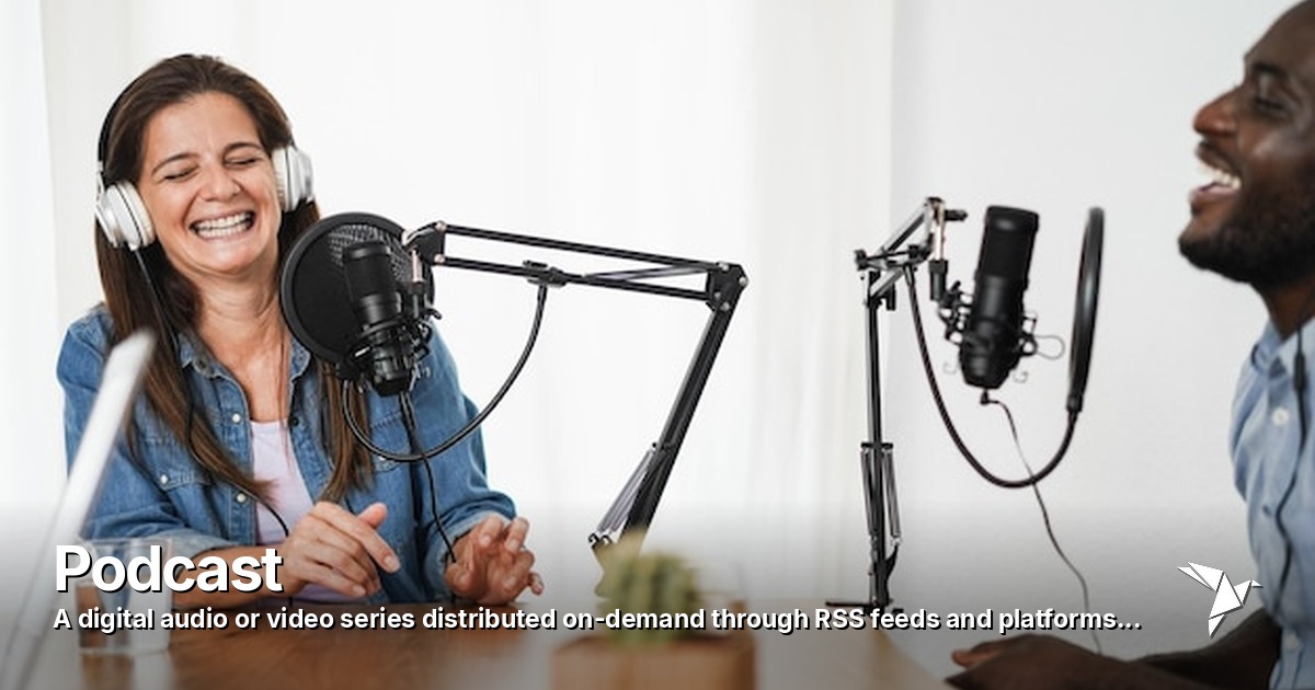 Podcast — Digital audio or video series distributed on-demand through