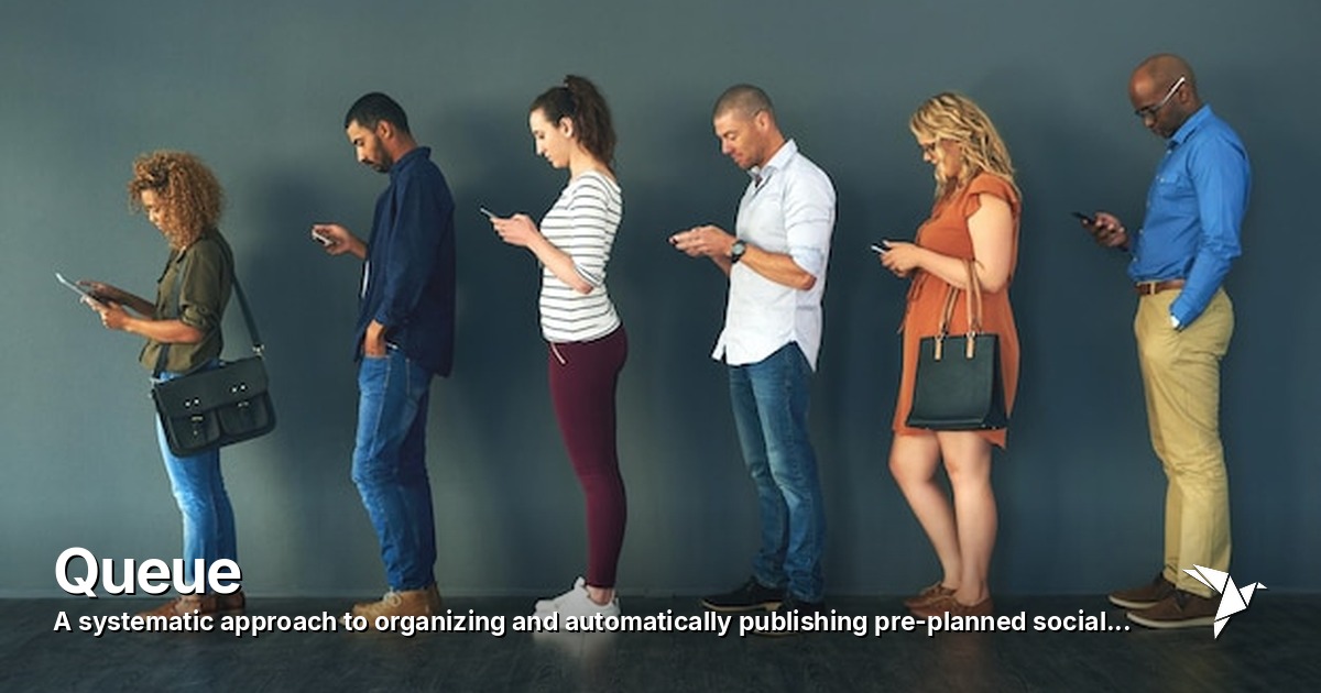 Queue — Systematic approach to organizing and automatically publishing pre-planned | Digital Marketing