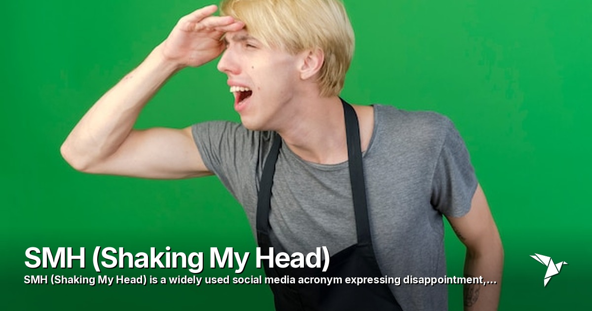 SMH (Shaking My Head) — Widely used social media acronym expressing disappointment | Digital Marketing