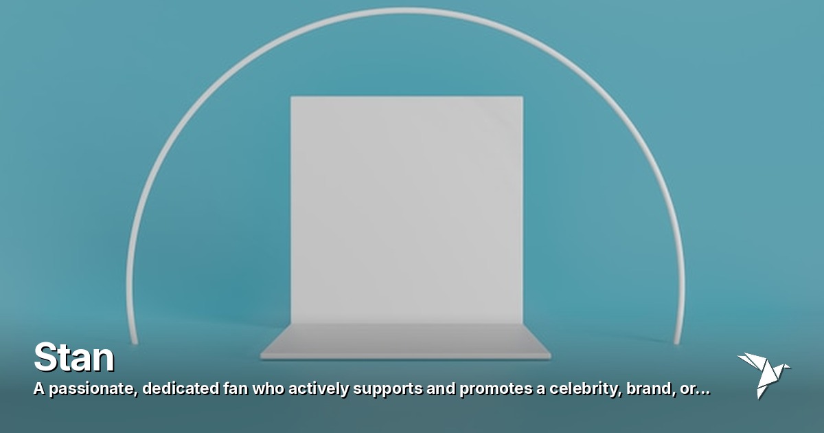 Stan — Passionate, dedicated fan who actively supports and promotes | Digital Marketing
