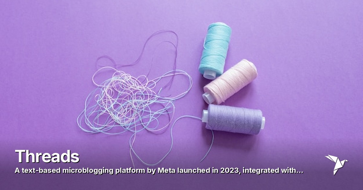 Threads — Text-based microblogging platform by Meta launched in 2023