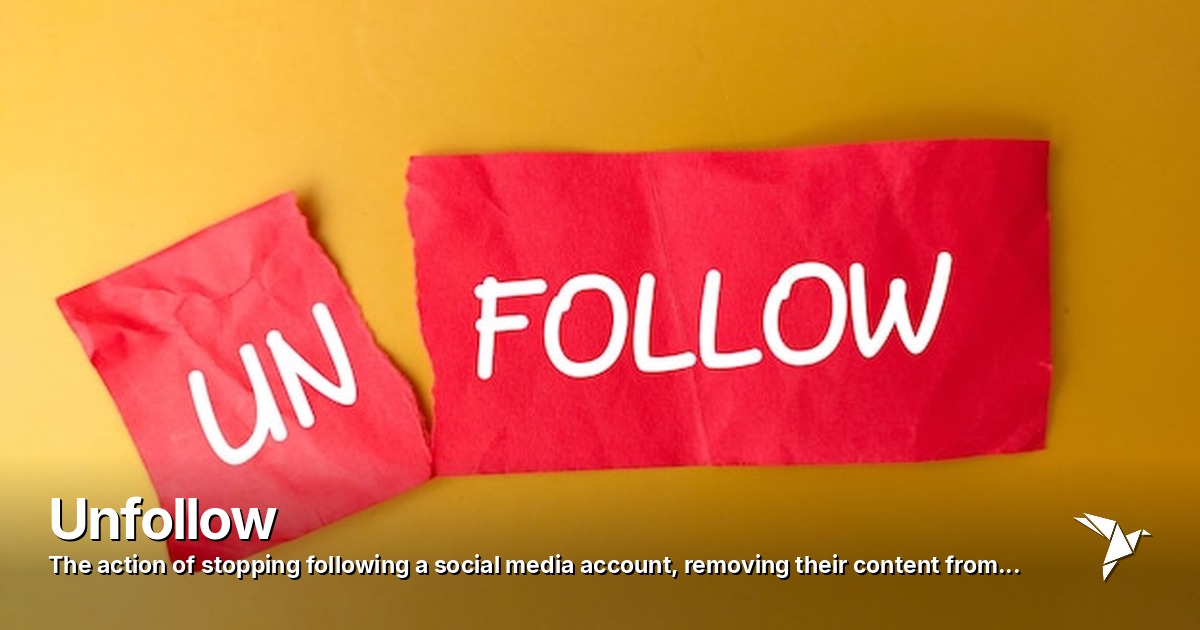 Unfollow — Action of stopping following a social media account | Digital Marketing