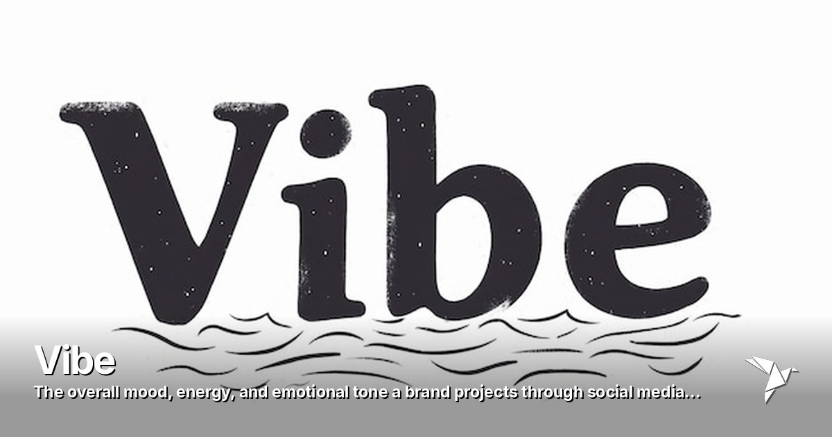 Vibe — Overall mood, energy, and emotional tone a brand | Digital Marketing