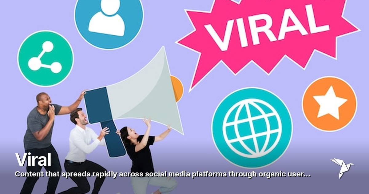 Viral — Content that spreads rapidly across social media platforms | Digital Marketing